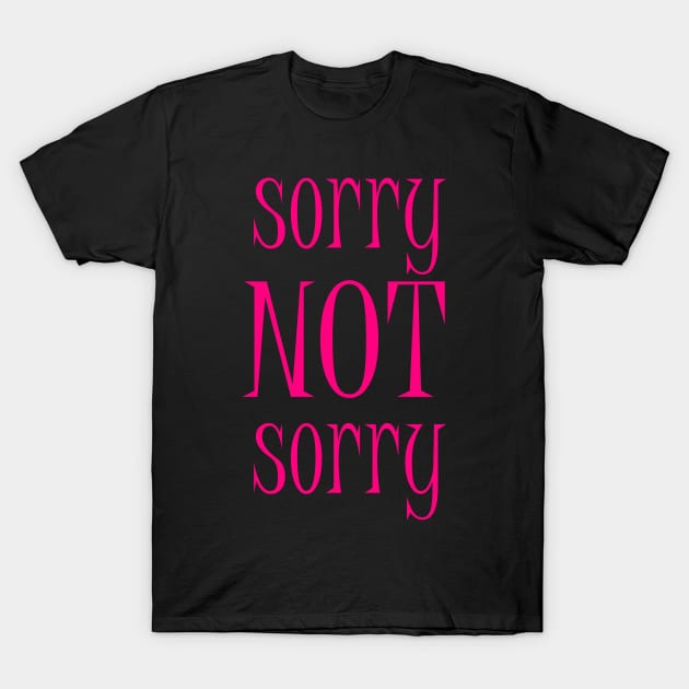 Sorry NOT Sorry T-Shirt by ckandrus